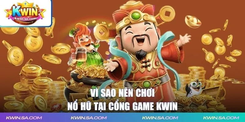 Lý do nên chơi game nổ hũ đổi thưởng KWIN